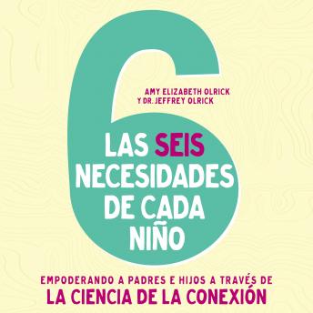 [Spanish] - Las 6 necesidades de cada niño: Empoderar a padres e hijos a través de la ciencia de la conexión