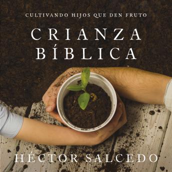 [Spanish] - Crianza bíblica: Cultivando hijos que den fruto