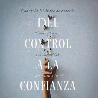 [Spanish] - Del control a la confianza: Sé libre del temor y la inseguridad al rendirte a Dios