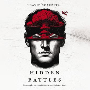 The Hidden Battles: The struggles you carry inside that nobody knows about