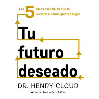 [Spanish] - El Tu futuro deseado: Los 5 pasos esenciales que te llevarán a donde quieres llegar