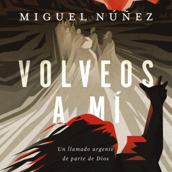 [Spanish] - Volveos a mí: Un llamado urgente de parte de Dios