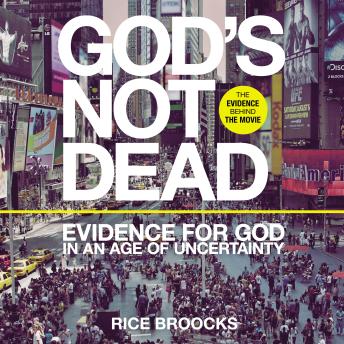 God's Not Dead: Evidence for God in an Age of Uncertainty, Rice Broocks