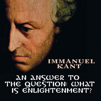 Answer to the Question: What is Enlightenment?, Audio book by Immanuel Kant