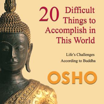 20 Difficult Things to Accomplish in this World: Life's Challenges According to Buddha