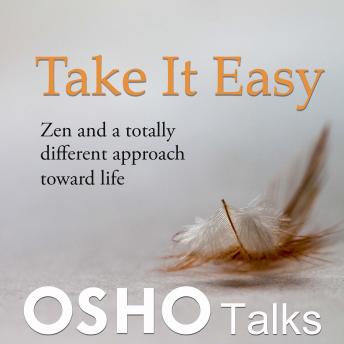 Take It Easy: Zen and a Totally Different Approach Towards Life