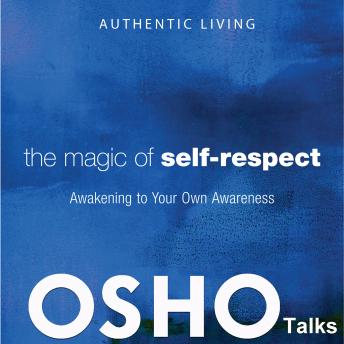 The Magic of Self-Respect: Awakening to Your Own Awareness