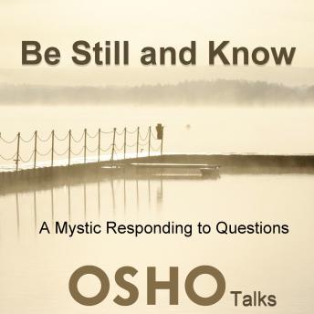 Be Still and Know: A Mystic Responds to Questions