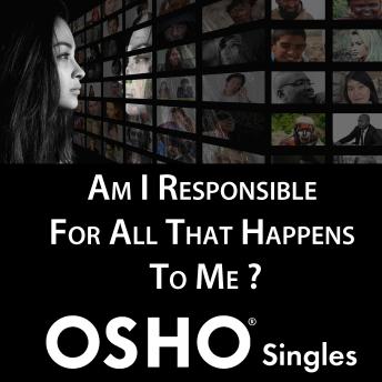Am I Responsible for All That Happens to Me?