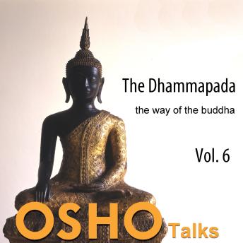 The Dhammapada, Vol. 6: The Way of the Buddha