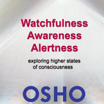 Watchfulness Awareness Alertness: Exploring Higher States of Consciousness