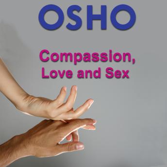 Compassion, Love and Sex