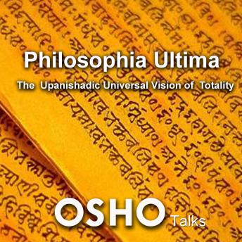 Philosophia Ultima: The Upanishadic Universal Vision of Totality