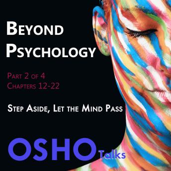 Beyond Psychology (Part 2 of 4): Step Aside, Let the Mind Pass