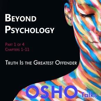 Beyond Psychology (Part 1 of 4): Truth Is the Greatest Offender
