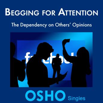 Begging for Attention: The Dependency on Others' Opinions