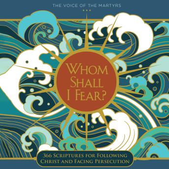 Whom Shall I Fear?: 366 Scriptures for Following Christ and Facing Persecution