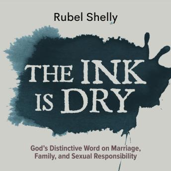 The Ink is Dry: God's Distinctive Word on Marriage, Family, and Sexual Responsibility