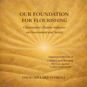 Our Foundation for Flourishing: Christianity's Positive Influence on Government and Society