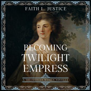 Becoming the Twilight Empress: A Thodosian Women Novella