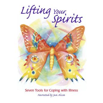 Lifting Your Spirits. 7 tools for coping with illness