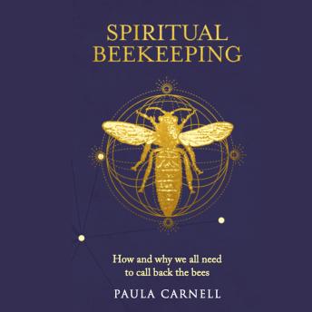 Spiritual Beekeeping: How and why we all need to call back the bees