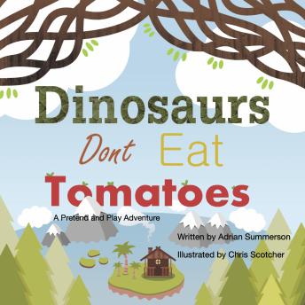 Dinosaurs Don't Eat Tomatoes: A Pretend and Play adventure