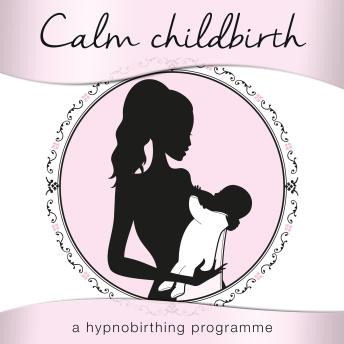 Calm Childbirth: A Hypnobirthing Programme