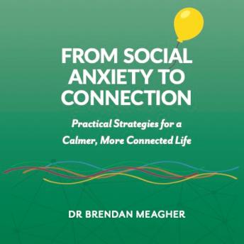 From Social Anxiety To Connection: Practical Strategies for a Calmer, More Connected Life