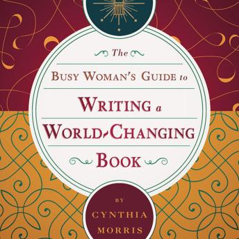 The Busy Woman's Guide to Writing a World-Changing Book