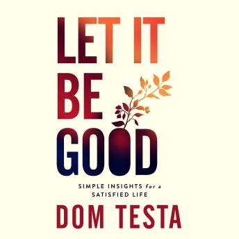 Let It Be Good: Simple Insights for a Satisfied Life