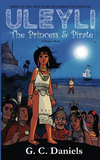 Uleyli- The Princess & Pirate (A Chapter Book): Based on the true story of Florida's Pocahontas