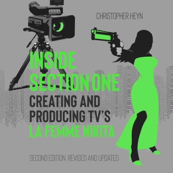 Inside Section One: Creating and Producing TV's La Femme Nikita: Second Edition