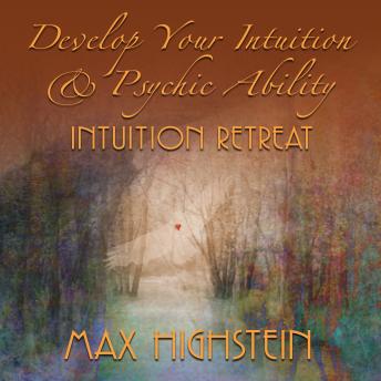 Develop Your Intution & Psychic Ability - Intuition Retreat