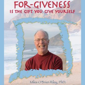 For-giveness is the Gift You Give Yourself, Audio book by Miles O'Brien Riley