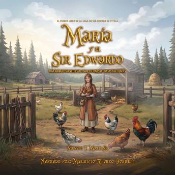 [Spanish] - María y el Sir Eduardo: Una narrativa medieval para lectores de todas las edades (El primer libro de la saga de Sir Edward se titula)