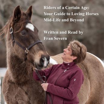 Riders of a Certain Age: Your Guide for Loving Horses Mid-Life and Beyond