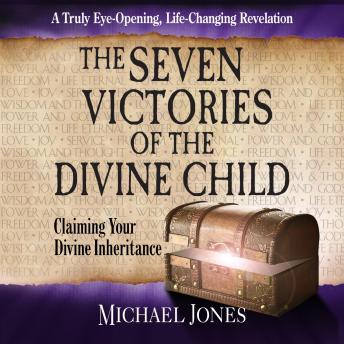 The Seven Victories of the Divine Child: Claiming Your Divine Inheritance