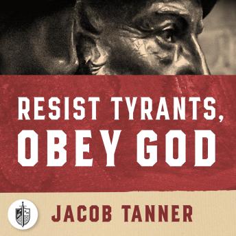 Resist Tyrants, Obey God: Lessons Learned fro the Life and Times of John Knox