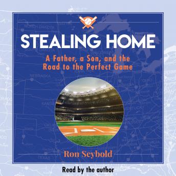 Stealing Home: A Father, a Son, and the Road to the Perfect Game