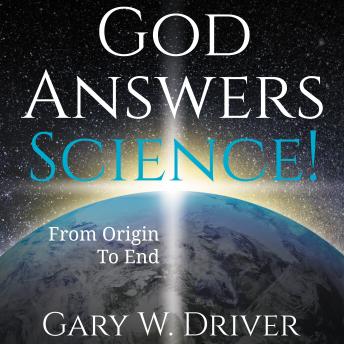 God Answers Science: From Origin to End