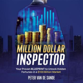 Million Dollar Inspector: Your Proven to Unlock Hidden Fortunes in a $100 Billion Market