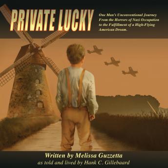 Private Lucky: One Man's Unconventional Journey from the Horrors of Nazi Occupation to the Fulfillment of a High-Flying American Dream