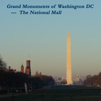 The Grand Monuments of Washington DC -- the National Mall