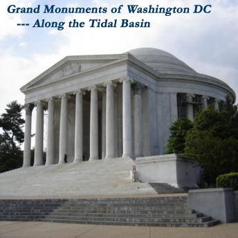 The Grand Monuments of Washington DC -- Along the Tidal Basin