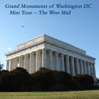 The Grand Monuments of Washington DC -- the West Mall - Mini Tour
