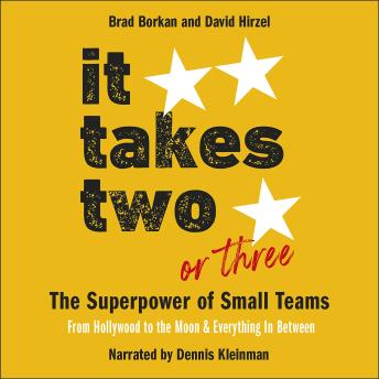 It Takes Two or Three - The Superpower of Small Teams: From Hollywood to the Moon and Everything in Between
