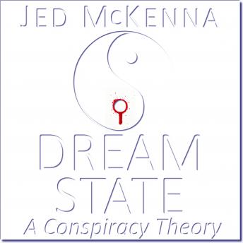 Dreamstate: A Conspiracy Theory: Book Three of The Dreamstate Trilogy