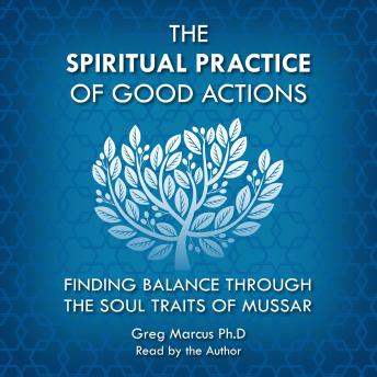 The Spiritual Practice of Good Actions: Finding Balance Through The Soul Traits of Mussar