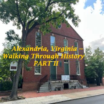 Alexandria VA -- Walking Through History Part II